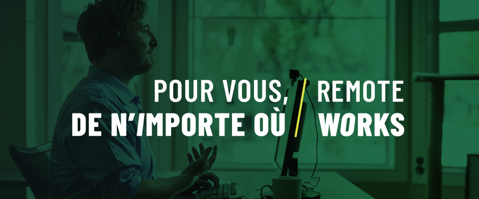 Pour vous, de n'importe ou, Remote works